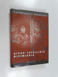 Aivan tavallisia rivimiehiä : 101 reservipoliisipataljoona ja lopullinen ratkaisu Puolassa
