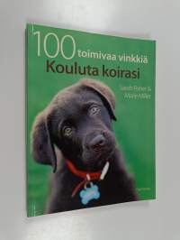 Kouluta koirasi : 100 toimivaa vinkkiä