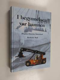 I begynnelsen var hamnen : Hangö hamn 1873-2001