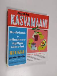 Kaikki kasvamaan! : hedelmä- ja vihanneshyllyn ihmeitä ruukkupuutarhurille