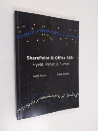 SharePoint ja Office 365 : Hyvät, Pahat ja Rumat