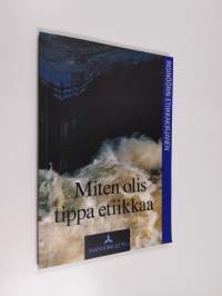 Miten olis tippa etiikkaa : insinöörin etiikkakirjanen