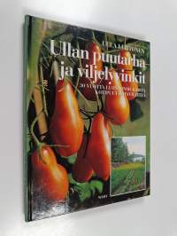 Ullan puutarha- ja viljelyvinkit : 30 vuotta luonnonmukaista puutarhaviljelyä