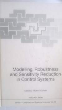 Modelling, Robustness and Sensitivity Reduction in Control Systems (NATO ASI Subseries F:, 34)