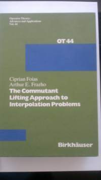 The Commutant Lifting Approach to Interpolation Problems (Operator Theory: Advances and Applications, 44)