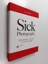 Sick Photography. Representations of Sickness in Art Photography