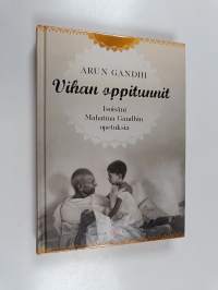 Vihan oppitunnit : isoisäni Mahatma Gandhin opetuksia
