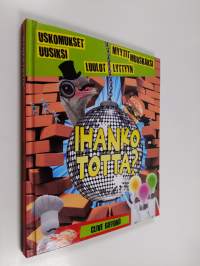 Ihanko totta?