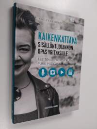 Kaikenkattava sisällöntuotannon opas yrityksille : tee teksti, kokoa kuva, puhu podcast