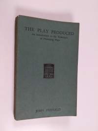 The play produced : an introduction to the technique of producing plays