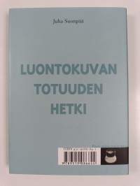 Luontokuvan totuudenhetki : keskustelua aitoudesta