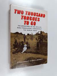 Two thousands tongues to go : The adventures of the wycliffe bible translators throughout the world today