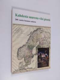 Kahdesta suuresta viisi pientä : 200 vuotta Suomen sodasta = Två stora blev fem små : 200 år sedan Finska kriget