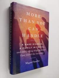 More Than You Can Handle - A Rare Disease, A Family in Crisis, and the Cutting-Edge Medicine That Cured the Incurable