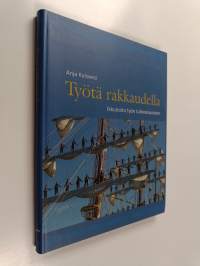 Työtä rakkaudella : ikkunoita työn tulevaisuuteen - Ikkunoita työn tulevaisuuteen