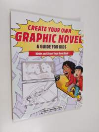 Create Your Own Graphic Novel: A Guide for Kids - Write and Draw Your Own Book
