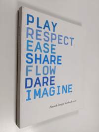 Play, respect, ease, share, flow, dare, imagine - Finnish design yearbook 2006