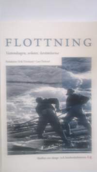 Flottning : vattendragen, arbetet, berättelserna
