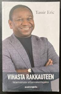 Vihasta rakkauteen - Islamistista sillanrakentajaksi