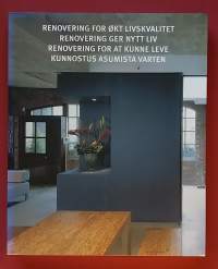 Kunnostus asumista varten,  Renovering ger nytt liv, Renovering for at kunne leve. (entistäminen, korjausrakentaminen, tilasuunnittelu, arkkitehtuuri)