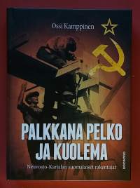 Palkkana pelko ja kuolema - Neuvosto-Karjalan suomalaiset rakentajat. (Poliittinen historia, yhteiskunta, punapakolaiset)