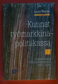 Kunnat työmarkkinapolitiikassa - Kunnallinen työmarkkinalaitos 1970-2000.  (Järjestöhistoriikit, työmarkkinajärjestöt, yhteiskunta)