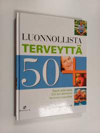 Luonnollista terveyttä 50+ : nauti elämästä, elä terveemmin, vanhene kauniisti