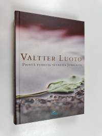 Pientä puhetta suuresta Jumalasta : Valtter Luoto