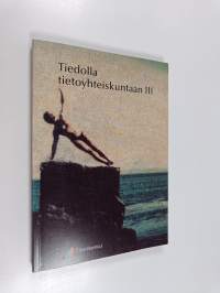 Tiedolla tietoyhteiskuntaan 3