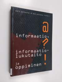 Informaatio, informaatiolukutaito ja oppiminen