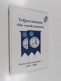 Veljesvastuuta viisi vuosikymmentä : Turun sotaveteraanit ry 1958-2008