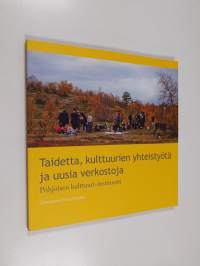 Taidetta, kulttuurien yhteistyötä ja uusia verkostoja : Pohjoisen kulttuuri-instituutti = Arts, cultural collaborations and new networks : the Institute for North...