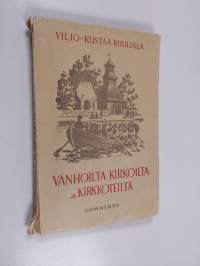 Vanhoilta kirkoilta ja kirkkoteiltä : kansanelämän kuvauksia