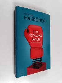 Ihan ystävänä sanon : ja muita kirjoituksia