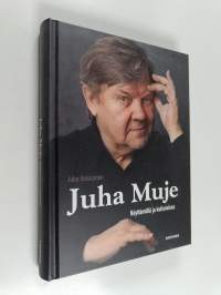 Juha Muje : näyttämöllä ja kulisseissa