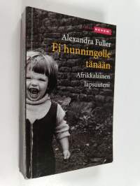 Ei hunningolle tänään : afrikkalainen lapsuuteni