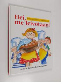 Hei, me leivotaan! : lasten iloinen leivonta-opas