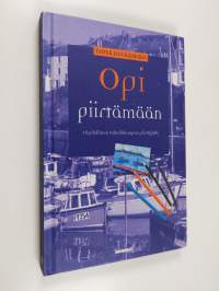 Opi piirtämään : täydellinen tekniikkaopas piirtäjälle