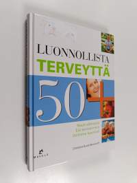 Luonnollista terveyttä 50+ : nauti elämästä, elä terveemmin, vanhene kauniisti