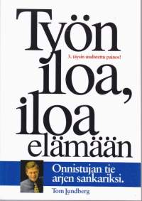 Työn iloa, iloa elämään : onnistujan tie arjen sankariksi.2008, 4.p.