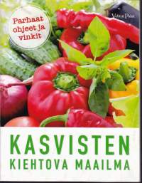 Kasvisten kiehtova maailma - Parhaat ohjeet ja vinkit : viljely, terveys, kauneudenhoito, käsityöt, ruoanlaitto, 2021.(puutarha, viljely, reseptit)