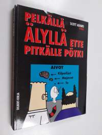 Pelkällä älyllä ette pitkälle pötki