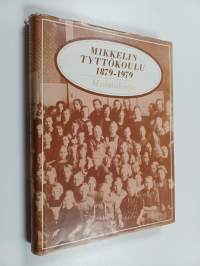 Yksityisestä suomalaisesta tyttökoulusta kunnalliseen peruskoulujärjestelmään Mikkelissä : Mikkelin Tyttökoulu 1879-1979 muistokirja