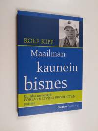 Maailman kaunein bisnes : kuinka menestyä Forever Living Productsin parissa