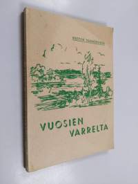 Vuosien varrelta : kirjoituksia menneistä ja nykyisistä ajankysysymyksistä