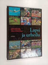 Lapsi ja urheilu: Perustietoa liikunnasta ja urheilusta ohjaajille, opettajille ja lasten vanhemmille