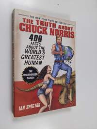 The truth about Chuck Norris : 400 facts about the world&#039;s greatest human