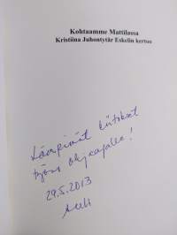 Kohtaamme Mattilassa : Kristiina Juhontytär Eskelin kertoo (signeerattu, tekijän omiste)