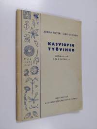 Kasviopin työvihko : oppikoulun 1. ja 2. luokkaa varten