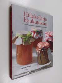 Hillokellarin houkutuksia : 100 hilloa, hyytelöä, säilykettä ja pikkelssiä